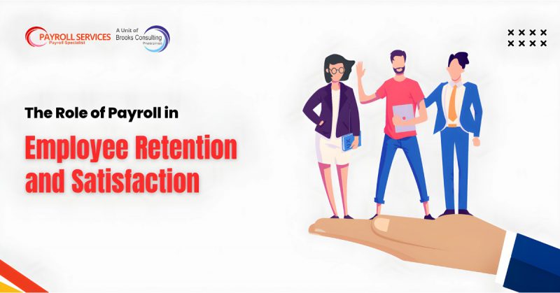 The Role of Payroll in Employee Retention and Satisfaction