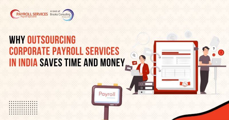 Why Outsourcing Corporate Payroll Services in India Saves Time and Money