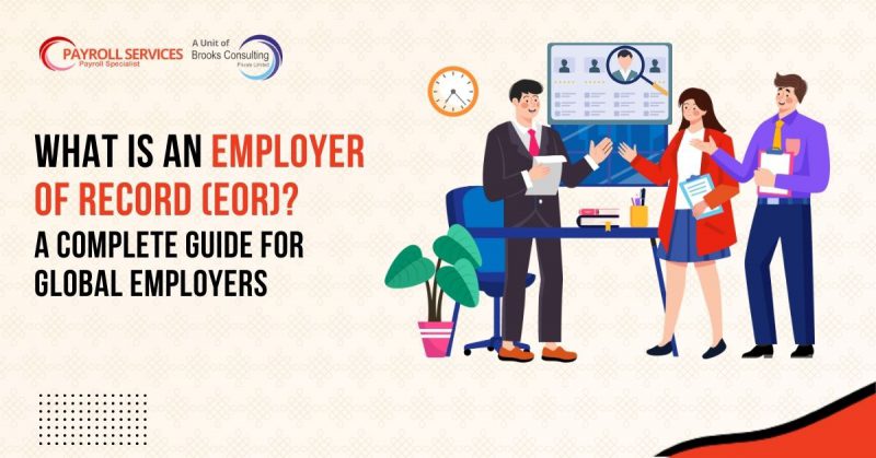 What Is an Employer of Record (EOR) A Complete Guide for Global Employers